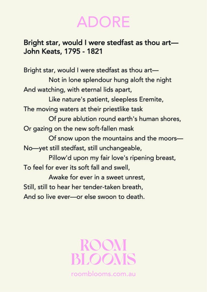 Roomblooms, A Gift from the Heart. For the one you ADORE. Valentine's Day gift to show you adore. Reveal you adore. John Keats Bright star would I were stedfast as thou art